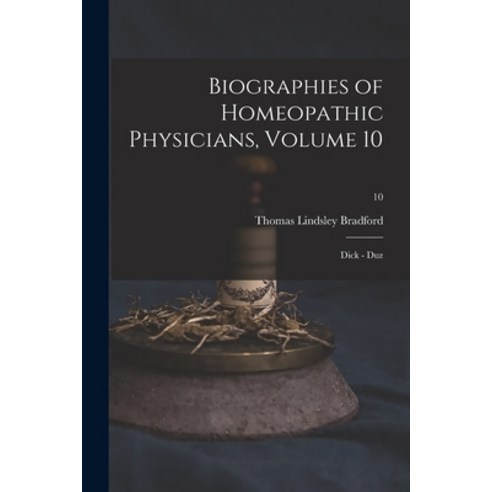(영문도서) Biographies of Homeopathic Physicians Volume 10: Dick - Duz; 10 Paperback, Legare Street Press, English, 9781014412867