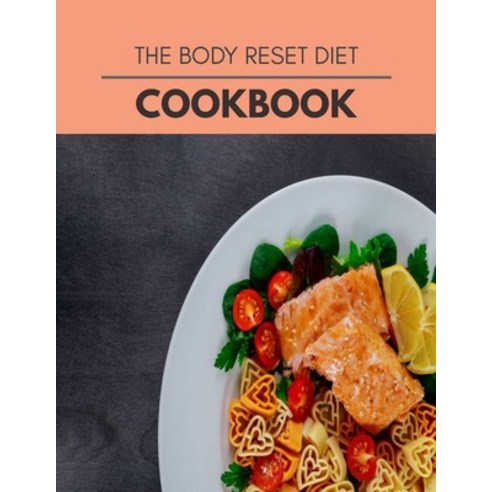 The Body Reset Diet Cookbook: Easy and Delicious for Weight Loss Fast Healthy Living Reset your Me... Paperback, Independently Published