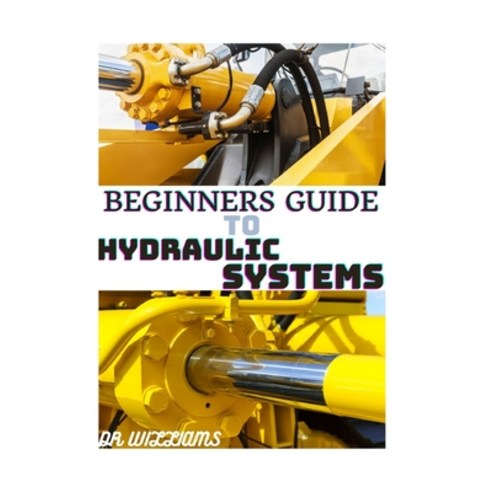 Beginners Guide to Hydraulic Systems Paperback, Independently Published, English, 9798719182759