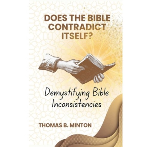(영문도서) Does The Bible Ever Contradict Itself?: Demystifying 50 Supposed Inconsistencies Paperback, Thomas Bika, English, 9798224814985