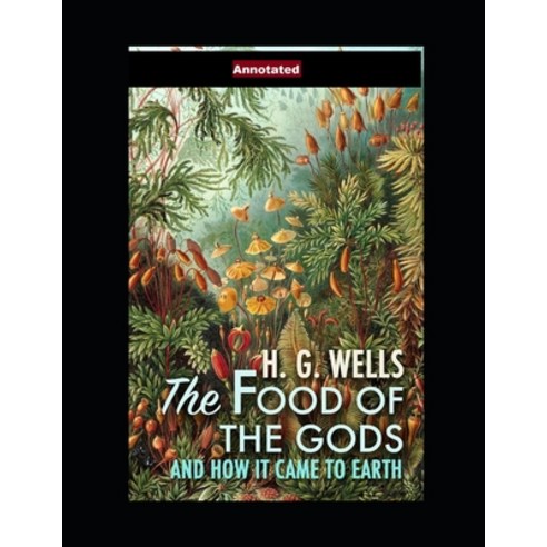 (영문도서) The Food of the Gods and How It Came to Earth Annotated Paperback, Independently Published, English, 9798464024267