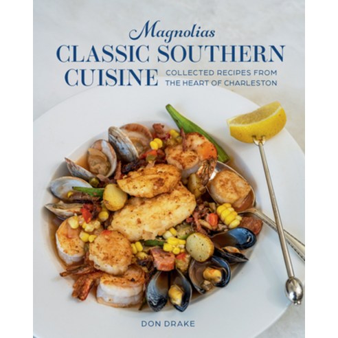 (영문도서) Magnolias Classic Southern Cuisine: Collected Recipes from the Heart of Charleston Hardcover, Gibbs Smith, English, 9781423664000