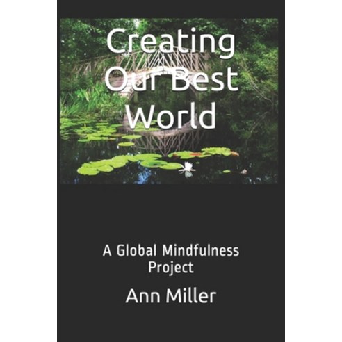 (영문도서) Creating Our Best World: A Global Mindfulness Project Paperback, Independently Published, English, 9781521259269