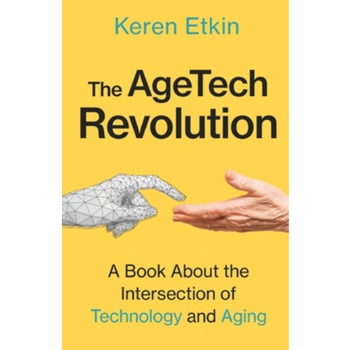 (영문도서) The AgeTech Revolution: A Book about the Intersection of Aging and Technology Paperback, New Degree Press, English, 9781637307069