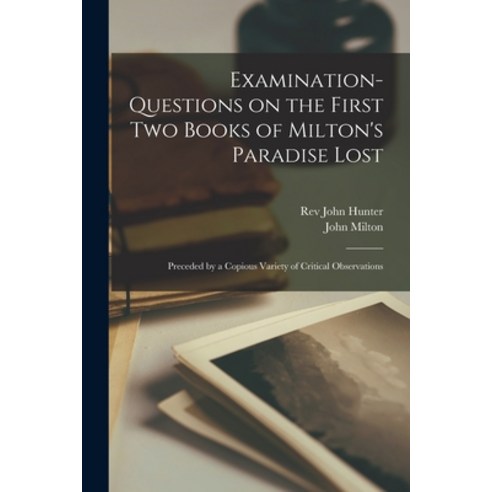 (영문도서) Examination-questions on the First Two Books of Milton''s Paradise Lost [microform]: Preceded ... Paperback, Legare Street Press, English, 9781014393043