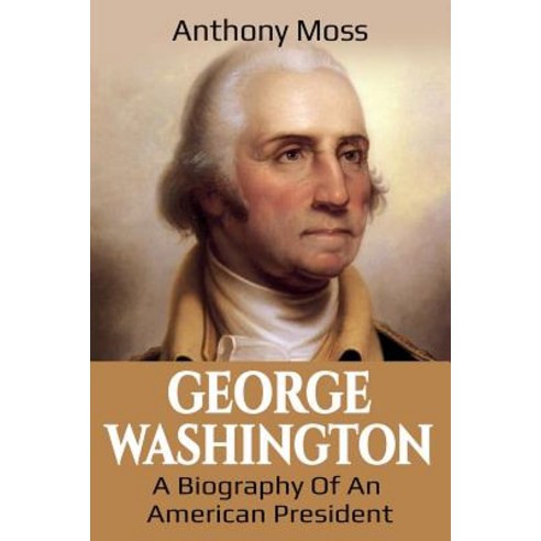 George Washington: A Biography of an American President Paperback, Ingram Publishing
