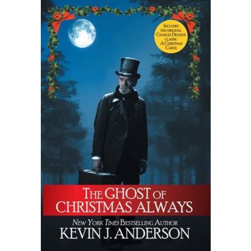 (영문도서) The Ghost of Christmas Always: includes the original Charles Dickens classic A Christmas Carol Hardcover, Wordfire Press, English, 9781680572735