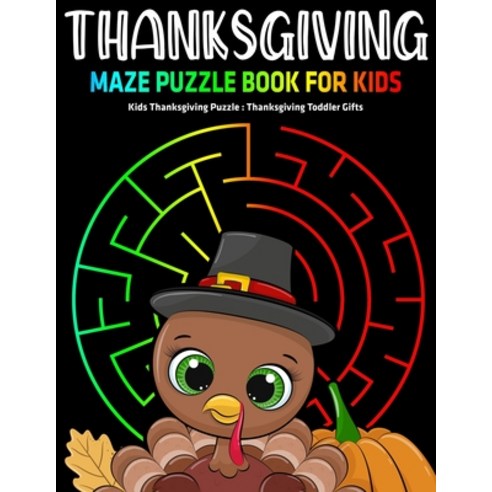 Thanksgiving Maze Puzzle Book For Kids: Kids Thanksgiving Puzzle: Thanksgiving Toddler Gifts Paperback, Independently Published, English, 9798557709927