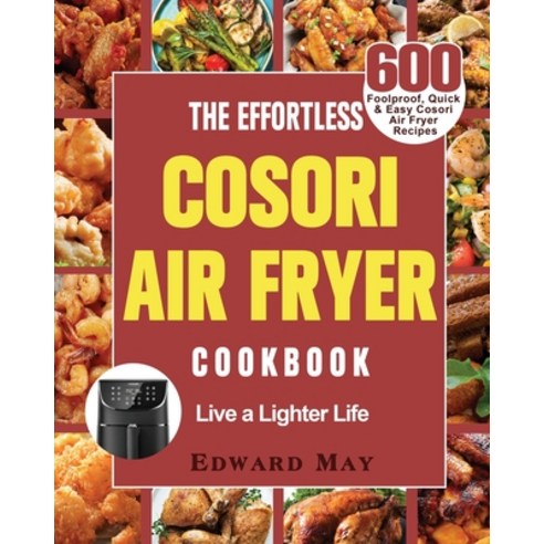 The Effortless Cosori Air Fryer Cookbook Paperback, Edward May, English, 9781801244909