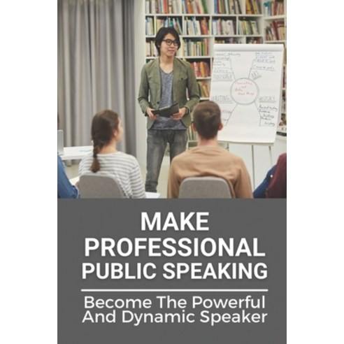 (영문도서) Make Professional Public Speaking: Become The Powerful And Dynamic Speaker: Public Speaking F... Paperback, Independently Published, English, 9798534801996