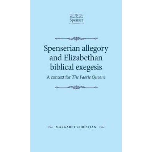 Spenserian Allegory and Elizabethan Biblical Exegesis: A Context for the Faerie Queene Paperback, Manchester University Press, English, 9781526139504