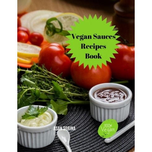 Vegan Sauces Recipes Book Easy Vegan Sauces Paperback, Asan Sorina, English, 9784396425555