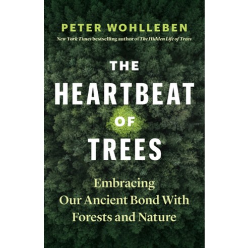 The Heartbeat of Trees: Embracing Our Ancient Bond with Forests and Nature Hardcover, Greystone Books