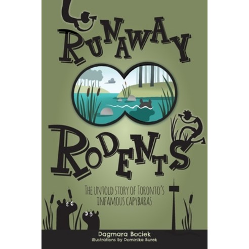 Runaway Rodents: The Untold Story of Toronto''s Infamous Capybaras Paperback, FriesenPress
