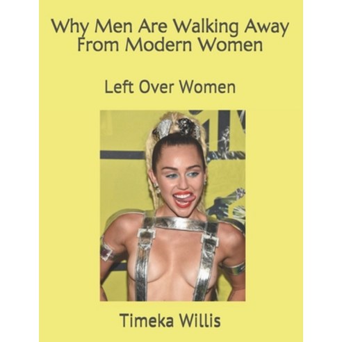(영문도서) Why Men Are Walking Away From Modern Women: Left Over Women Paperback, Independently Published, English, 9798543505281