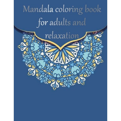 Mandala coloring book for adults and relaxation: coloring book adult antistress relaxation drawi... Paperback, Independently Published, English, 9798742376729