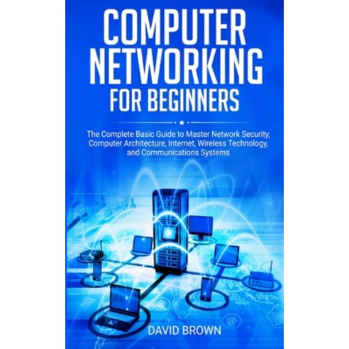 Computer Networking for Beginners: The Complete Basic Guide to Master Network Security Computer Arc... Paperback, 17 Books Ltd, English, 9781801206051