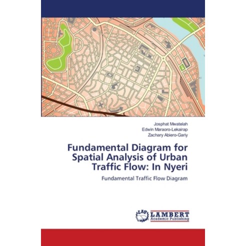 Fundamental Diagram for Spatial Analysis of Urban Traffic Flow: In Nyeri Paperback, LAP Lambert Academic Publis..., English, 9786139828111