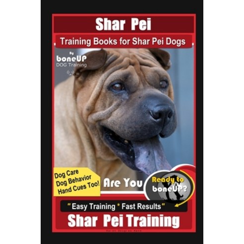 Shar Pei Training Book for Shar Pei Dogs By BoneUP DOG Training Are You Ready to Bone Up? Dog Care ... Paperback, Independently Published, English, 9798550610893