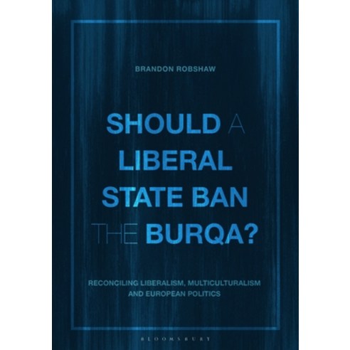 (영문도서) Should a Liberal State Ban the Burqa?: Reconciling Liberalism Multiculturalism and European ... Paperback, Bloomsbury Academic, English, 9781350301993