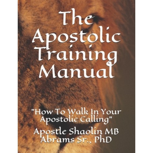 The Apostolic Training Manual: How To Walk In Your Apostolic Calling Paperback, Independently Published, English, 9798673783894