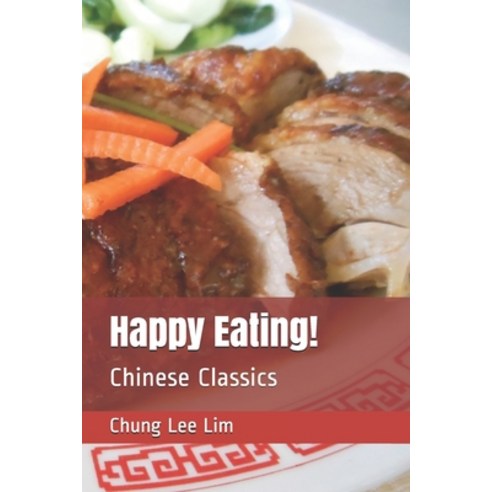 Happy Eating!: Chinese Classics Paperback, Independently Published