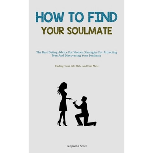 (영문도서) How To Find Your Soulmate: The Best Dating Advice For Women Strategies For Attracting Men And... Paperback, Jenson Butlers, English, 9781837875634