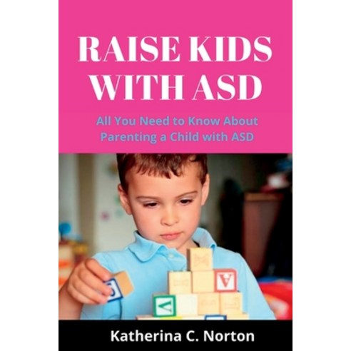 (영문도서) Raise kids with ASD: All you need to know about parenting a child with ASD Paperback, Independently Published, English, 9798848403749