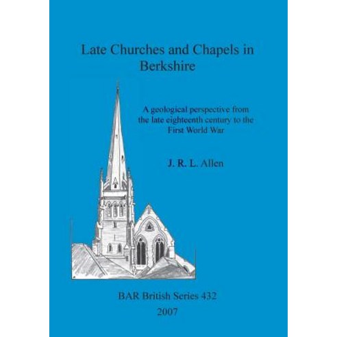 (영문도서) Late Churches and Chapels in Berkshire: A geological perspective from the late eighteenth cen... Paperback, British Archaeological Repo..., English, 9781407300375