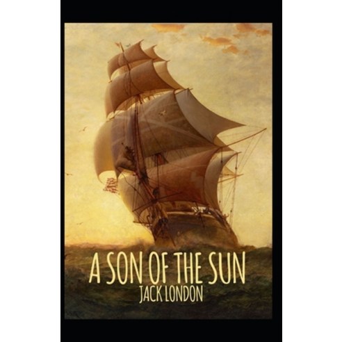 (영문도서) A Son of the Sun: Jack London (Classics Literature Action & Adventure) [Annotated] Paperback, Independently Published, English, 9798515487157