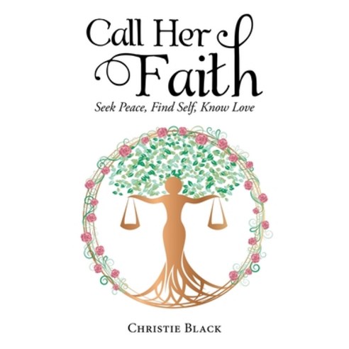 (영문도서) Call Her Faith: Seek Peace Find Self Know Love Hardcover, Archway Publishing, English, 9781665725767