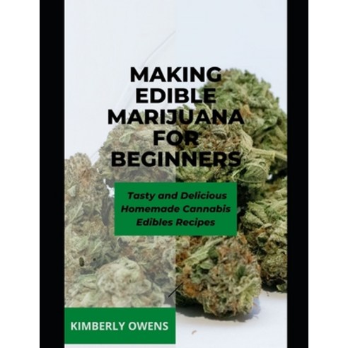 Making Edible Marijuana for Beginners: Discover Several Tasty and Delicious Homemade Cannabis Edible... Paperback, Independently Published, English, 9798741028810