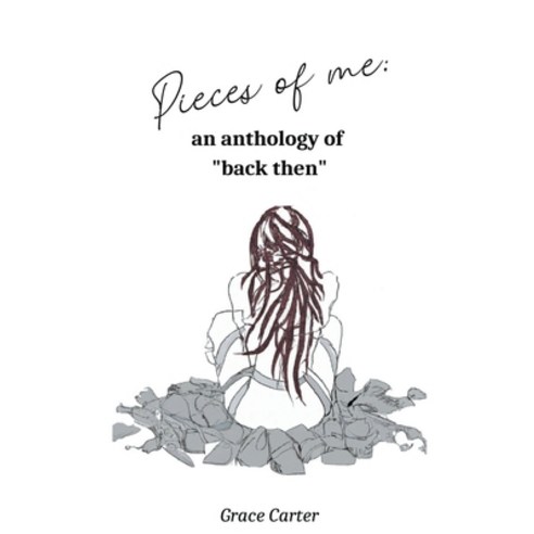 (영문도서) Pieces of Me: An Anthology of Back Then Paperback, Grace Carter, English, 9798215802489