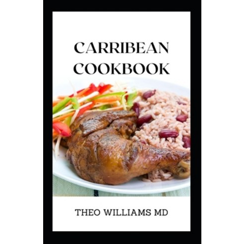 Carribean Cookbook: All You Need To Know About Tasty And Delicious Carribean Cooking With Recipes Paperback, Independently Published, English, 9798743388233