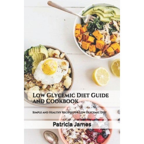 Low Glycemic Diet Guide and Cookbook: Simple and Healthy Recipes for Low Glycemic Diet Paperback, Independently Published, English, 9798733377902
