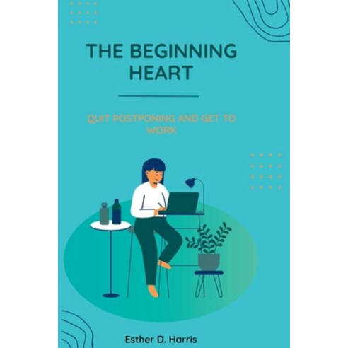 (영문도서) The Beginning Heart: Quit Postponing and Get to Work Paperback, Independently Published, English, 9798398498400