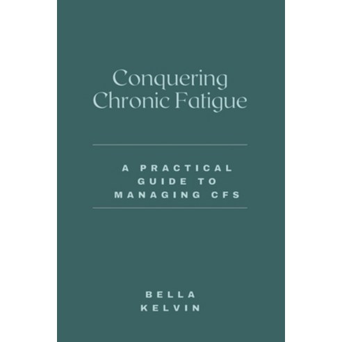(영문도서) Conquering Chronic Fatigue: A Practical Guide to Managing CFS Paperback, Independently Published, English, 9798372198241