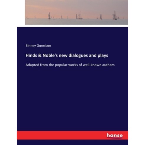 (영문도서) Hinds & Noble''s new dialogues and plays: Adapted from the popular works of well-known authors Paperback, Hansebooks, English, 9783337221652