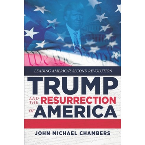 Trump and the Resurrection of America: Leading America''s Second Revolution Paperback, Defiance Press, English, 9781948035514