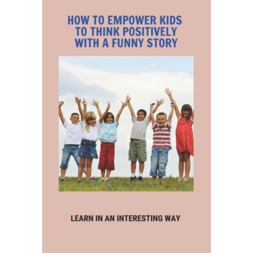 How To Empower Kids To Think Positively With A Funny Story: Learn In An Interesting Way: Animal Book... Paperback, Independently Published, English, 9798739033208