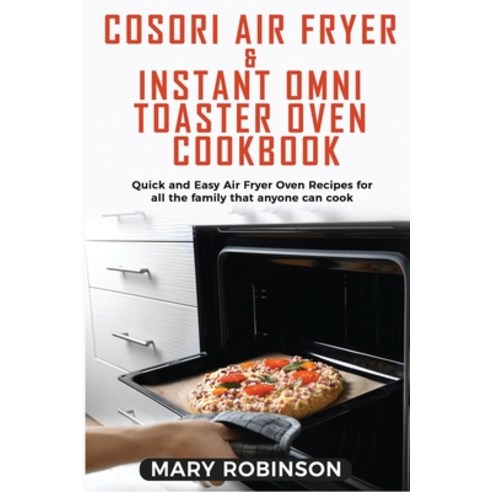 (영문도서) Cosori Air Fryer & Instant Omni Toaster Oven Cookbook: Quick and Easy Air Fryer Oven Recipes ... Paperback, Mary Robinson, English, 9781803078014