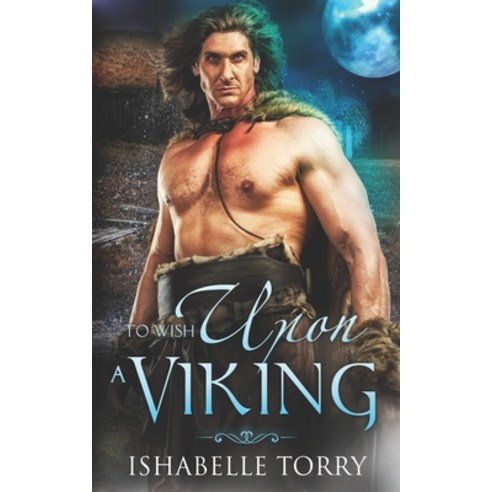 To Wish Upon a Viking: A Paranormal Time Travel Romance Paperback, Independently Published, English, 9798710760437