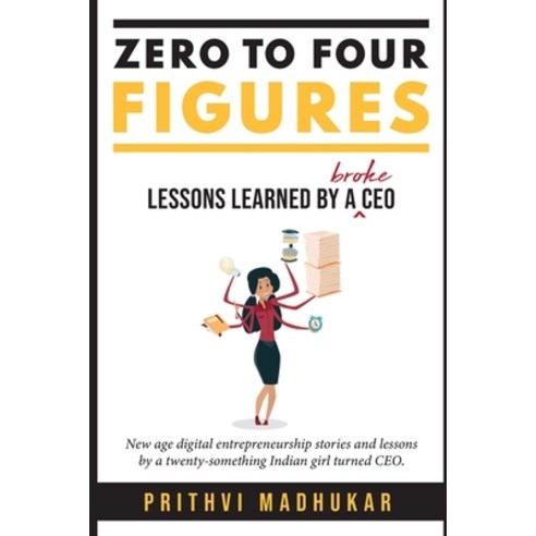 (영문도서) Zero to Four Figures: Lessons Learned by a Broke CEO Paperback, Marketing Nomad LLC, English, 9798986438108
