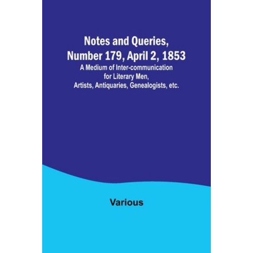 (영문도서) Notes and Queries Number 179 April 2 1853; A Medium of Inter-communication for Literary Me... Paperback, Alpha Edition, English, 9789356897922
