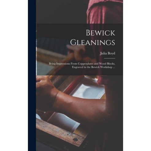 (영문도서) Bewick Gleanings: Being Impressions From Copperplates and Wood Blocks Engraved in the Bewick... Hardcover, Legare Street Press, English, 9781013404337