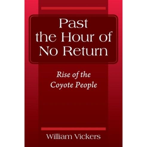 Past the Hour of No Return: Rise of the Coyote People Paperback, Outskirts Press, English, 9781977238009