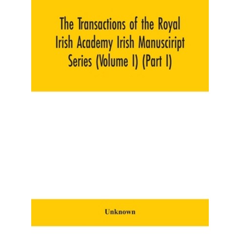 (영문도서) The Transactions of the Royal Irish Academy Irish Manusciript Series (Volume I) (Part I) Hardcover, Alpha Edition, English, 9789390400607