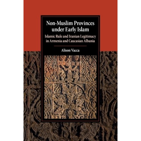 Non-Muslim Provinces Under Early Islam: Islamic Rule and Iranian Legitimacy in Armenia and Caucasian... Paperback, Cambridge University Press, English, 9781316638552