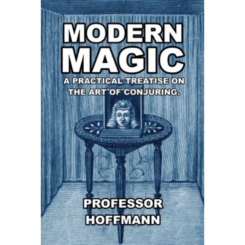 (영문도서) Modern Magic: A Practical Treatise on the Art of Conjuring Paperback, Scrawny Goat Books, English, 9781647644826