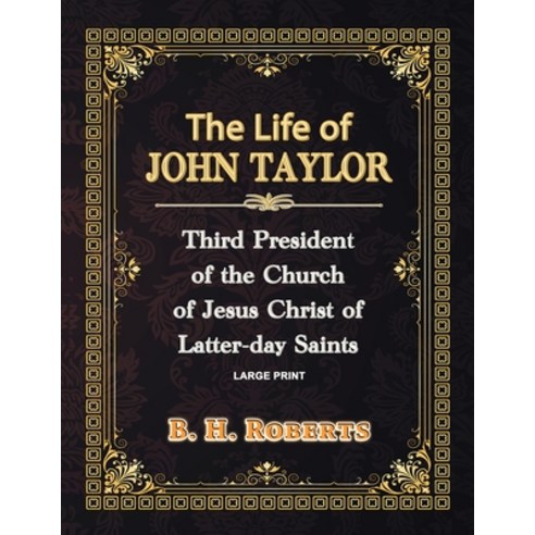 The Life of John Taylor - Large Print: Third President of the Church of Jesus Christ of Latter-Day S... Paperback, Independently Published, English, 9798703051801
